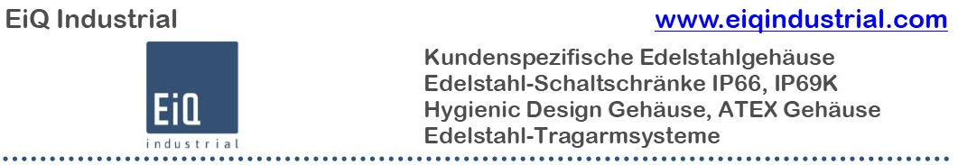 EiQ Industrial: Kundenspezifische Edelstahlgehuse, Edelstahl-Schaltschrnke IP66, IP69K, Hygienic Design Gehuse, ATEX Gehuse