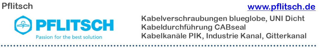 Pflitsch: Kabelverschraubungen blueglobe, UNI Dicht, Kabeldurchfhrung CABseal, Kabelkanle PIK, Industrie Kanal, Gitterkanal